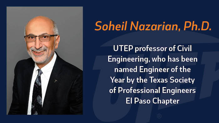 Soheil Nazarian, Ph.D., civil engineering professor at The University of Texas at El Paso, was named Engineer of the Year by the Texas Society of Professional Engineers El Paso Chapter for his vast academic, professional and community contributions.  