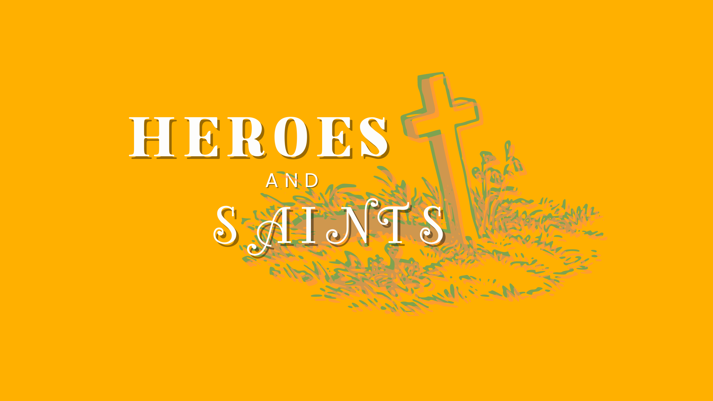 Heroes and Saints