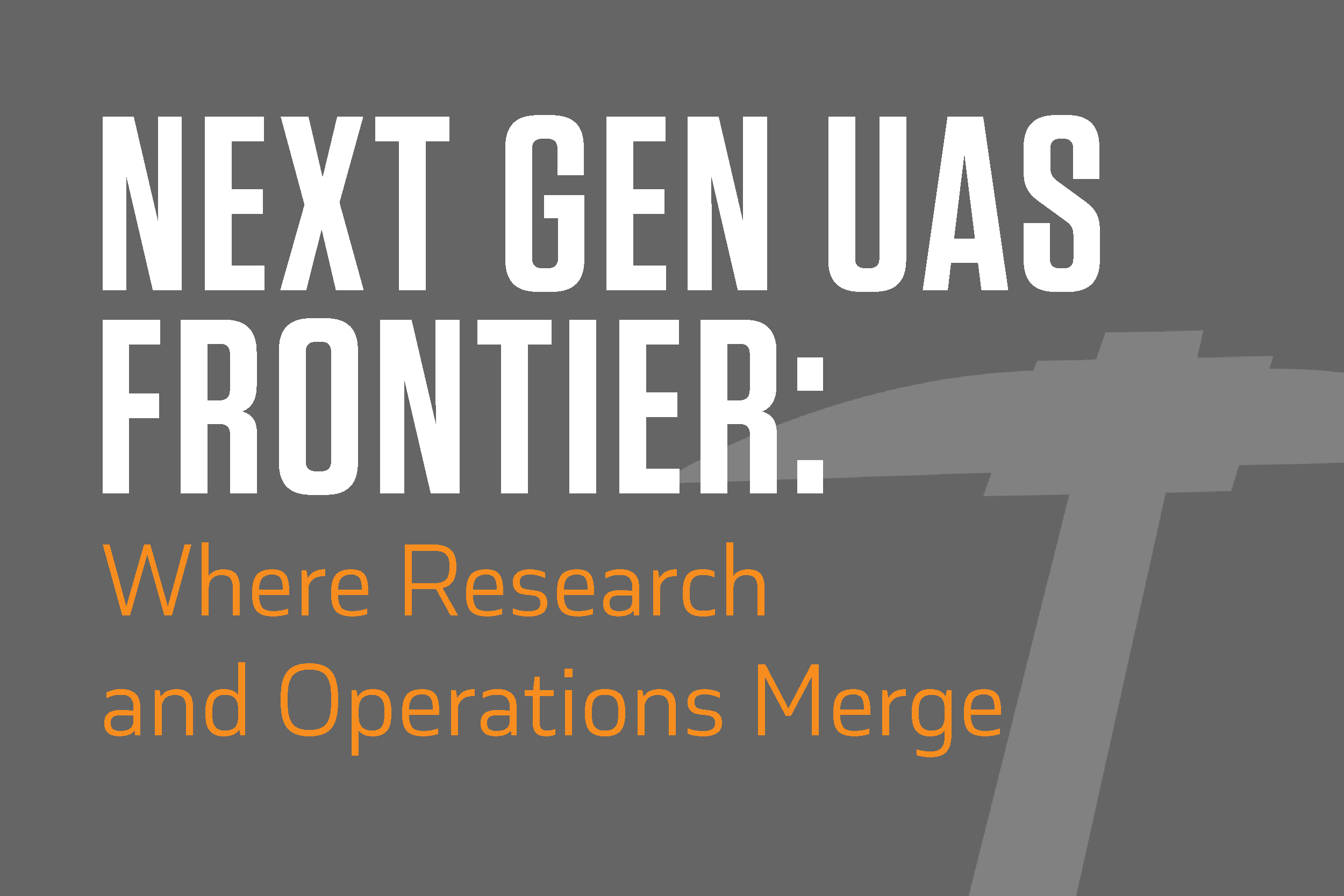 Next Gen UAS Frontier Where Research and Operations Merge
