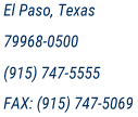 El Paso, Tx, 79968-0500. (915) 747-5555. Fax: (915) 747-5069