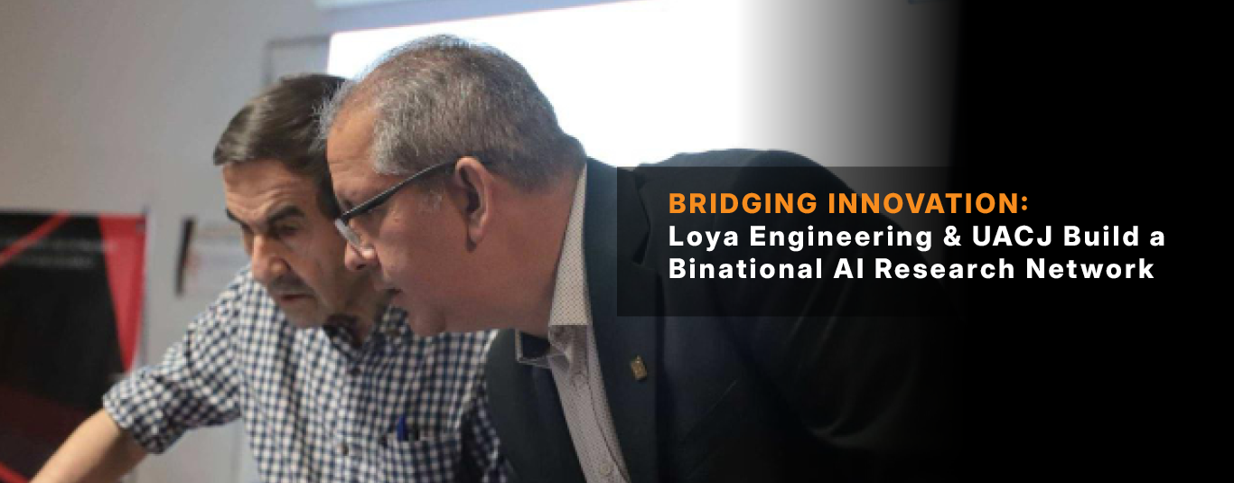 Loya Engineering and UACJ establish a Binational AI Research 