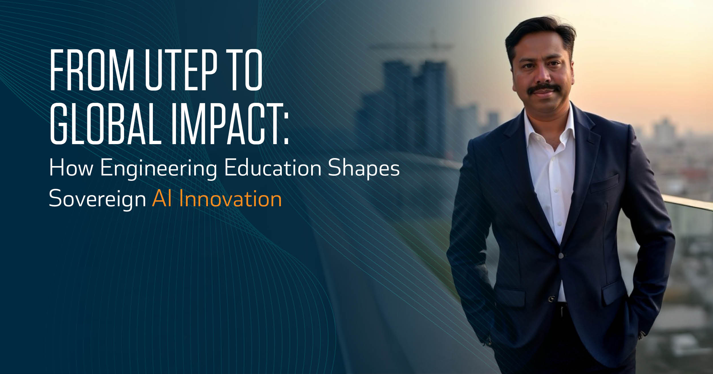From UTEP to Global Impact How Engineering Education Shapes Sovereign AI Innovation