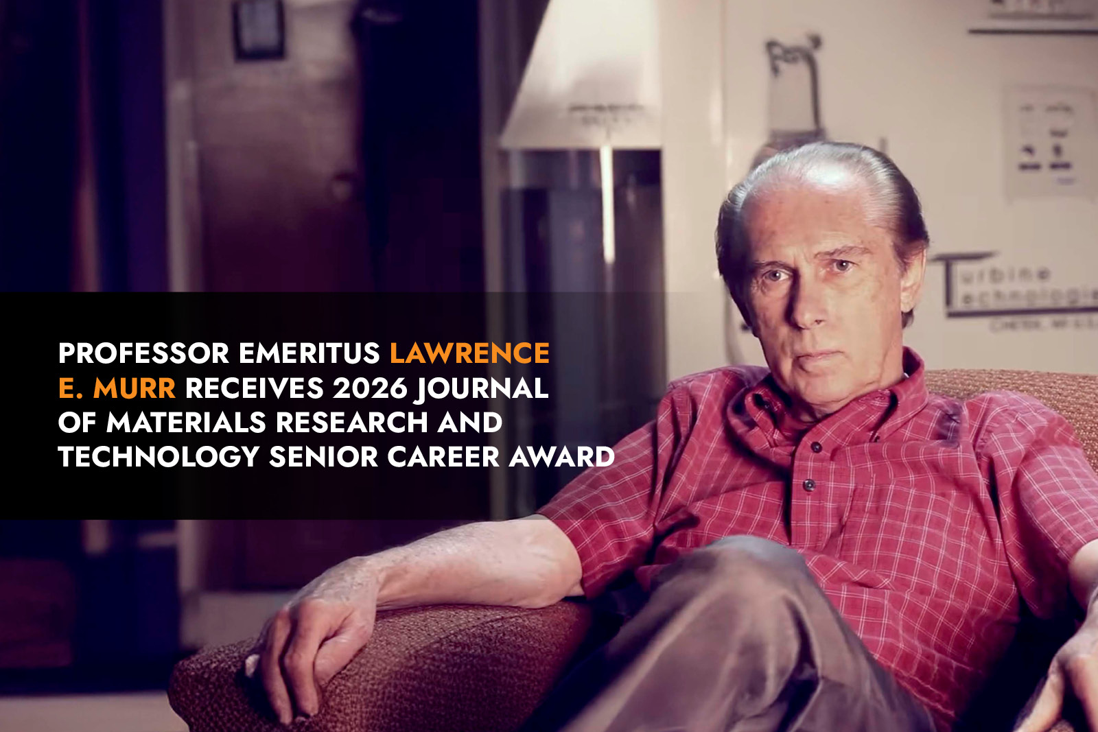 UTEP Loya Engineering graphic featuring Professor Emeritus Lawrence E. Murr and announcing his receipt of the 2026 Journal of Materials Research and Technology Senior Career Award.