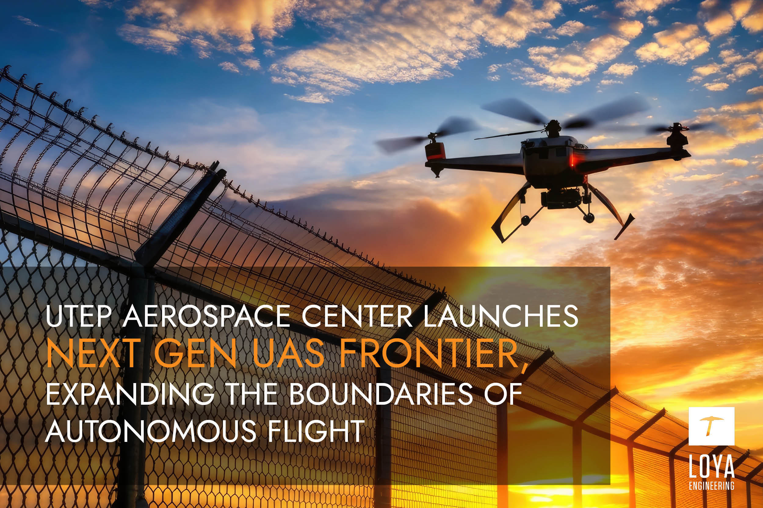 UTEP Aerospace Center Launches Next Gen UAS Frontier Expanding the Boundaries of Autonomous Flight 