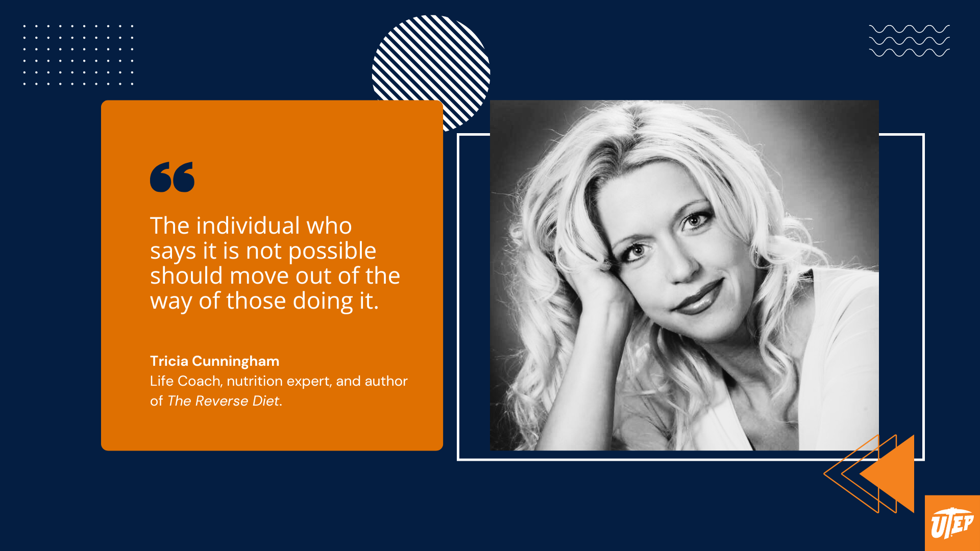 Motivational quote for students showing Tricia Cunningham with the quote “The individual who says it is not possible should move out of the way of those doing it.” UTEP-branded student quote graphic in orange and navy blue.