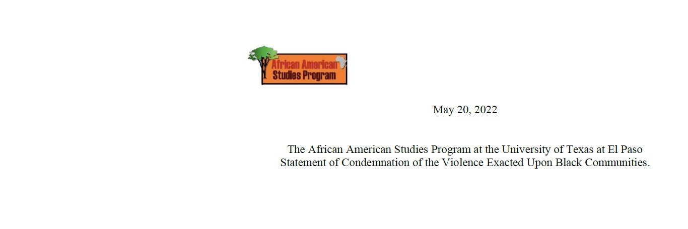 The African American Studies Program Statement of Condemnation of the Violence Exacted Upon Black Communities. 