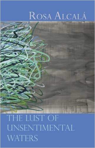 Rosa Alcala The Lust of Unsentimental Waters