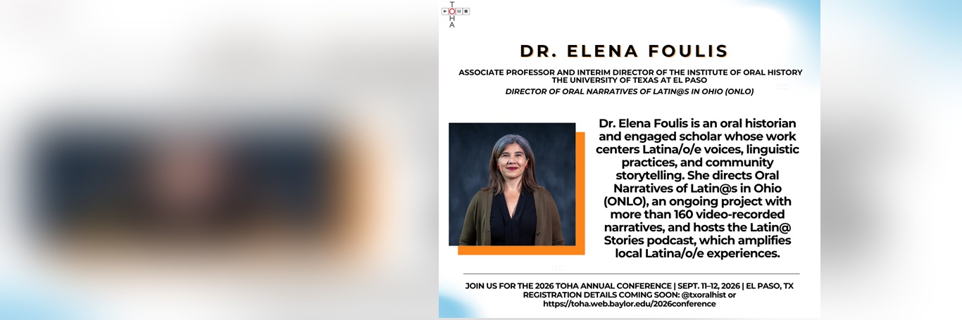 DR. ELENA FOULIS - ASSOCIATE PROFESSOR AND INTERIM DIRECTOR OF THE INSTITUTE OF ORAL HISTORY THE UNIVERSITY OF TEXAS AT EL PASO 