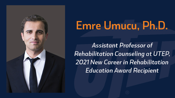 Emre Umucu, Ph.D., assistant professor of rehabilitation counseling at The University of Texas at El Paso, has been selected for the 2021 New Career in Rehabilitation Education award by the National Council on Rehabilitation Education (NCRE). 