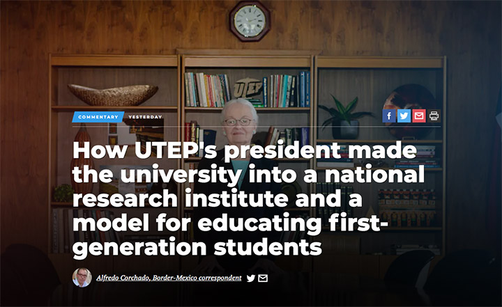 The work of UTEP President Diana Natalicio is highlighted in a column titled How UTEP's president made the university into a national research institute and a model for educating first-generation students, written by UTEP alumnus Alfredo Corchado. 