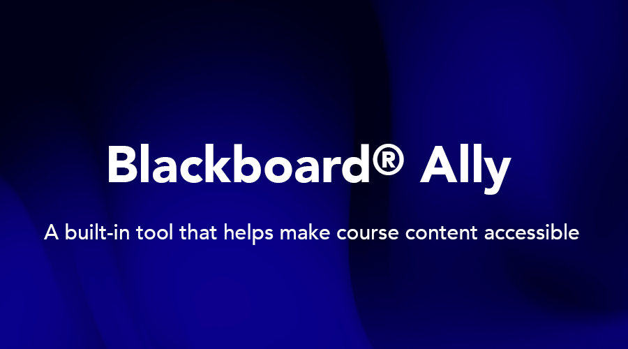 Blackboard Ally, a built-in tool that helps make course content accessible.